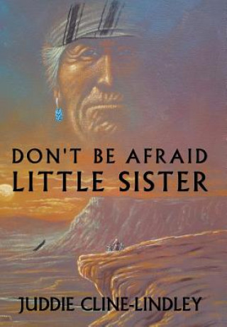 Kniha Don't be Afraid Little Sister Juddie Cline-Lindley