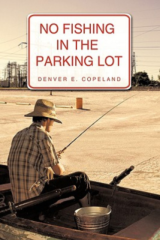Kniha No Fishing in the Parking Lot Denver E. Copeland