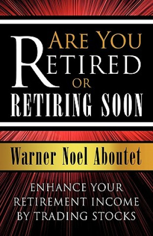 Книга Are You Retired or Retiring Soon? Warner Noel Aboutet