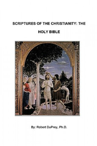 Книга Scriptures of the Christianity - The Holy Bible Robert DuPrey Ph.D.