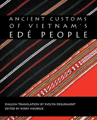 Knjiga Ancient Customs of Vietnam's Ede People Kerry Heubeck