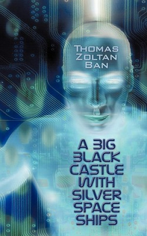 Kniha Big Black Castle with Silver Space Ships Thomas Zoltan Ban