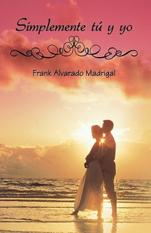 Buch Simplemente Tu y Yo Frank Alvarado Madrigal