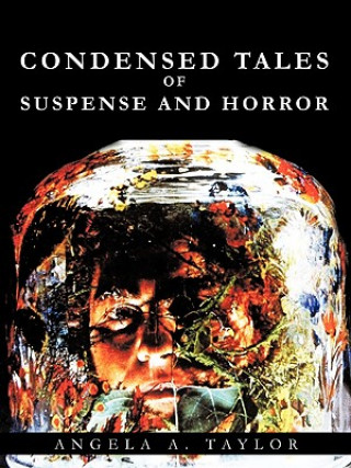Könyv Condensed Tales of Suspense and Horror Angela A. Taylor