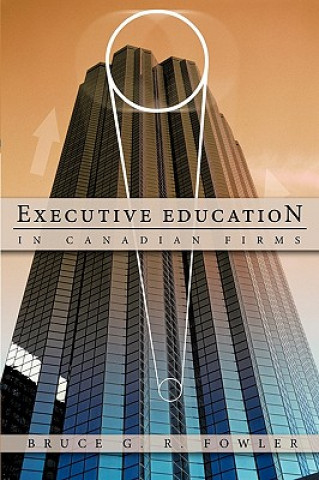 Carte Executive Education in Canadian Firms Bruce G. R. Fowler