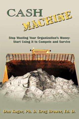 Kniha Cash Machine Ph. D    Greg Brower Ed. D. Dan Koger