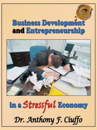 Libro Business Development and Entrepreneurship in a Stressful Economy Dr. Anthony F. Ciuffo