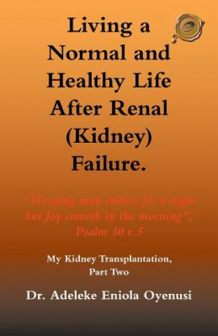 Książka Living a Normal & Healthy Life After Renal (Kidney) Failure Dr. Adeleke Eniola Oyenusi