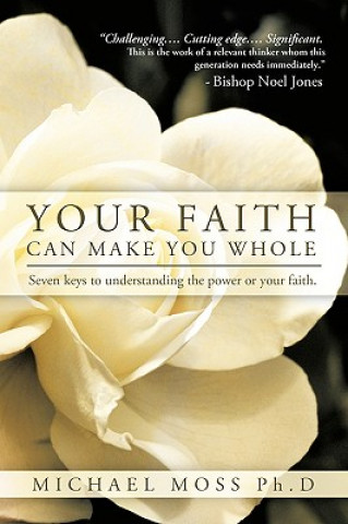 Carte Your Faith Can Make You Whole Michael Moss Ph.D