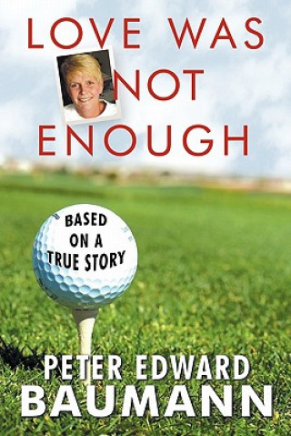 Книга Love Was Not Enough Peter Edward Baumann