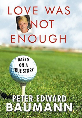 Книга Love Was Not Enough Peter Edward Baumann