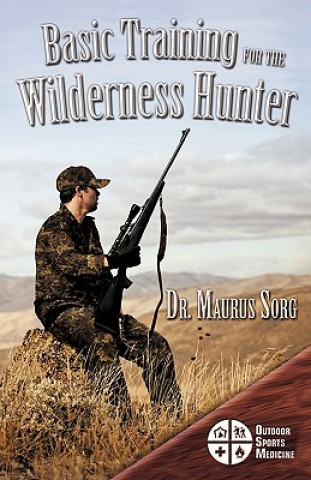 Book Basic Training for the Wilderness Hunter Maurus Sorg MD