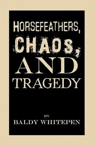 Kniha Horsefeathers, Chaos, and Tragedy Baldy Whitepen