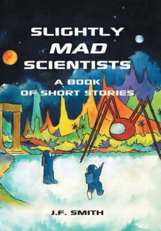 Livre Slightly Mad Scientists J.F. Smith