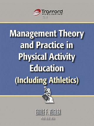 Knjiga Management Theory and Practice in Physical Activity Education (Including Athletics) Earle F. Zeigler
