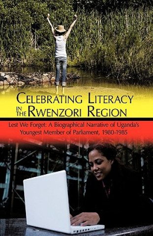 Книга Celebrating Literacy in the Rwenzori Region Amos Mubunga Kambere