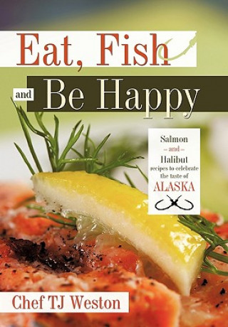 Könyv Eat, Fish and Be Happy Chef TJ Weston