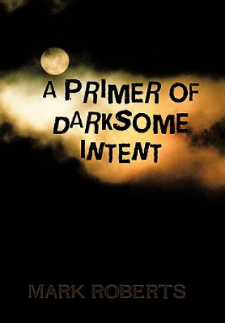 Könyv Primer of Darksome Intent Mark Roberts