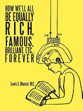 Książka How We'll All Be Equally Rich, Famous, Brilliant, Etc., Forever Lewis S. Mancini M.D.