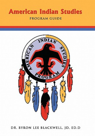 Kniha American Indian Studies Program Guide Dr. Byron Lee Blackwell JD Ed.D