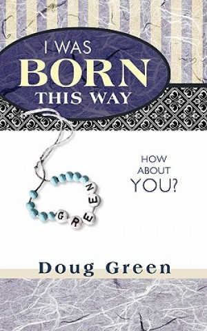Carte I Was Born This Way Doug Green
