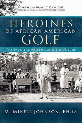 Carte Heroines of African American Golf M. Mikell Johnson Ph.D.