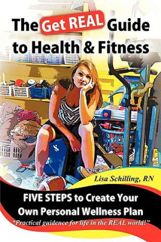 Kniha Get REAL Guide to Health and Fitness Lisa Schilling RN