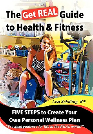 Kniha Get REAL Guide to Health and Fitness Lisa Schilling RN