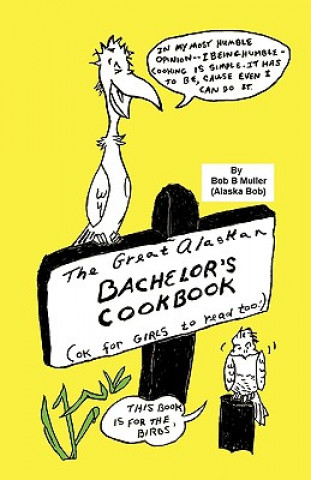 Könyv Great Alaskan Bachelor's Cookbook Bob B. Muller