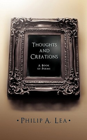 Kniha Thoughts and Creations Philip A. Lea