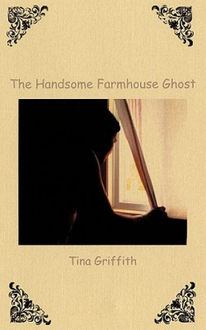 Книга Handsome Farmhouse Ghost Tina Griffith