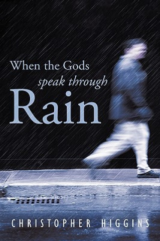 Könyv When the Gods Speak Through Rain Christopher Higgins