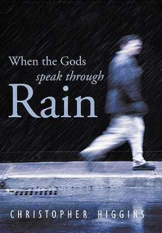 Kniha When the Gods Speak Through Rain Christopher Higgins