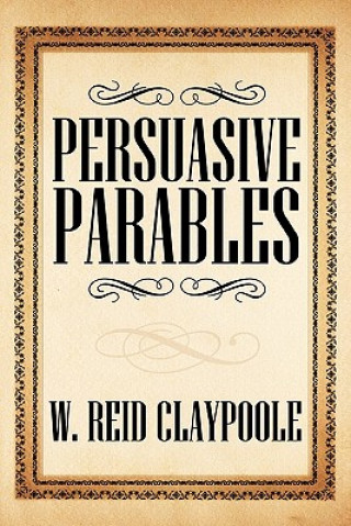 Kniha Persuasive Parables W. Reid Claypoole