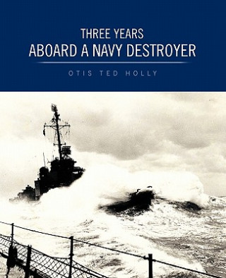 Книга Three Years Aboard A Navy Destroyer Otis Ted Holly