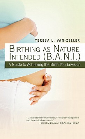 Kniha Birthing As Nature Intended (B.A.N.I.) Teresa L. Van-Zeller