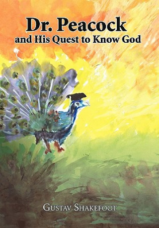 Book Dr. Peacock and His Quest to Know God Gustav Shakefoot