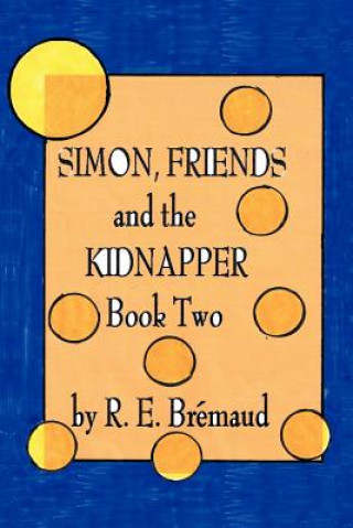 Książka Simon, Friends, and the Kidnapper R. E. Bremaud