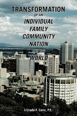 Книга TRANSFORMATION of an Individual Family Community Nation and the World Librado F. Cano P.E.