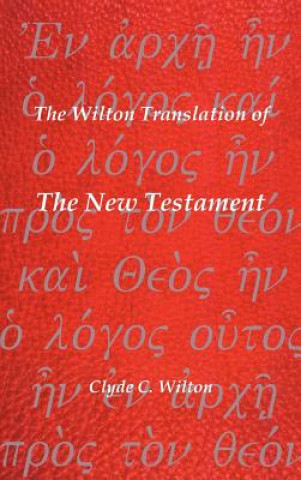 Książka Wilton Translation of The New Testament Clyde C. Wilton