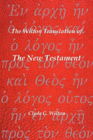 Carte Wilton Translation of The New Testament Clyde C. Wilton