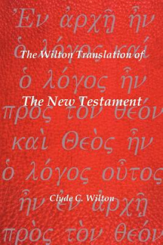 Kniha Wilton Translation of The New Testament Clyde C. Wilton