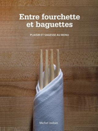 Könyv Entre Fourchette Et Baguettes Michel Jodoin