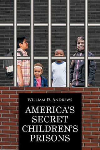 Książka America's Secret Children's Prisons William D. Andrews