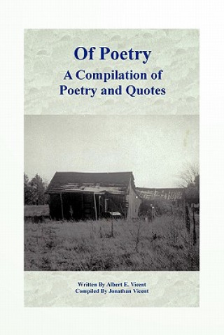 Knjiga Of Poetry A Compilation of Poetry and Quotes Albert E. Vicent