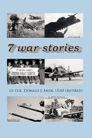 Carte Seven War Stories Lt. Col. Donald J. Meek USAF (Retired)