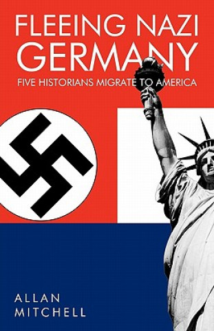 Könyv Fleeing Nazi Germany Allan Mitchell