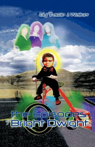 Knjiga Episodes of Bright Dwight Tracie J. Walker
