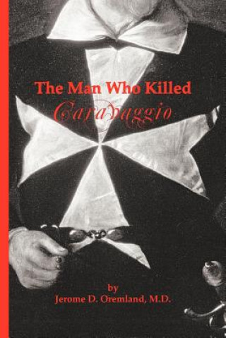 Książka Man Who Killed Caravaggio Jerome D. Oremland M.D.