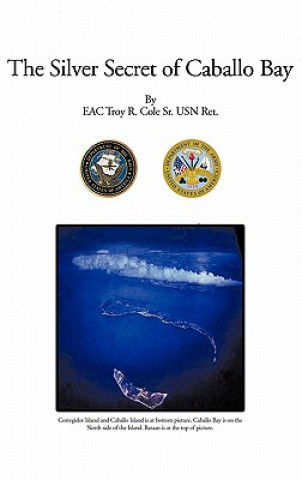 Carte Silver Secret of Caballo Bay EAC Troy R. Cole Sr. USN Ret.